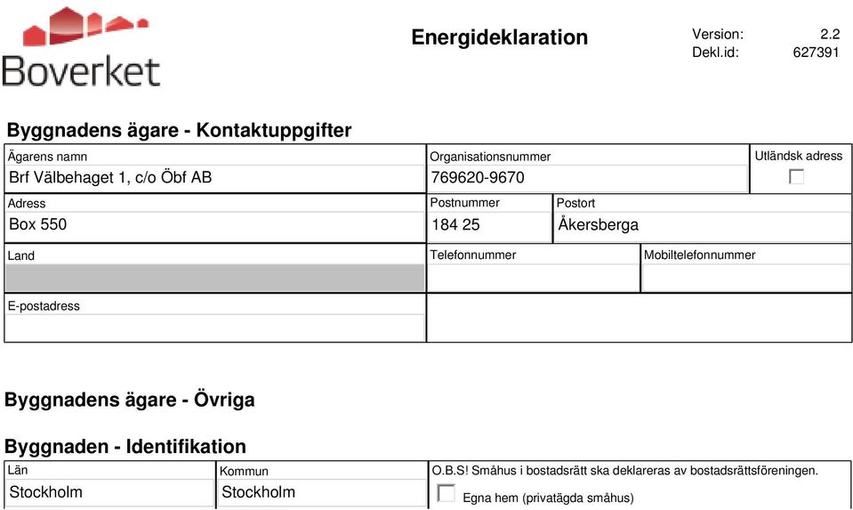 Organisationsnummer 76962-967 184 25 Åkersberga Utländsk adress Land Telefonnummer Mobiltelefonnummer