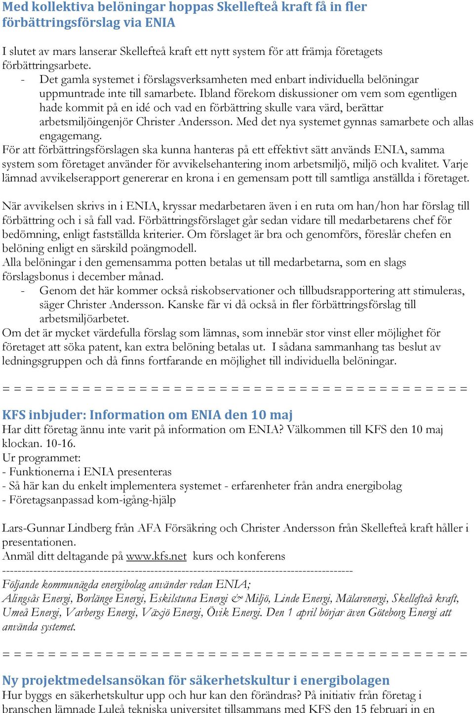 Ibland förekom diskussioner om vem som egentligen hade kommit på en idé och vad en förbättring skulle vara värd, berättar arbetsmiljöingenjör Christer Andersson.