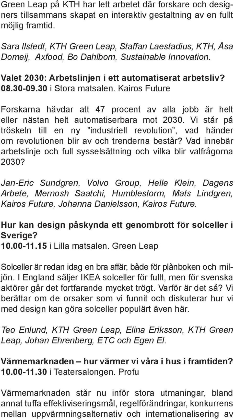 Kairos Future Forskarna hävdar att 47 procent av alla jobb är helt eller nästan helt automatiserbara mot 2030.