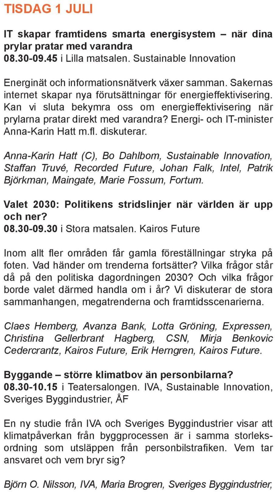 Energi- och IT-minister Anna-Karin Hatt m.fl. diskuterar.