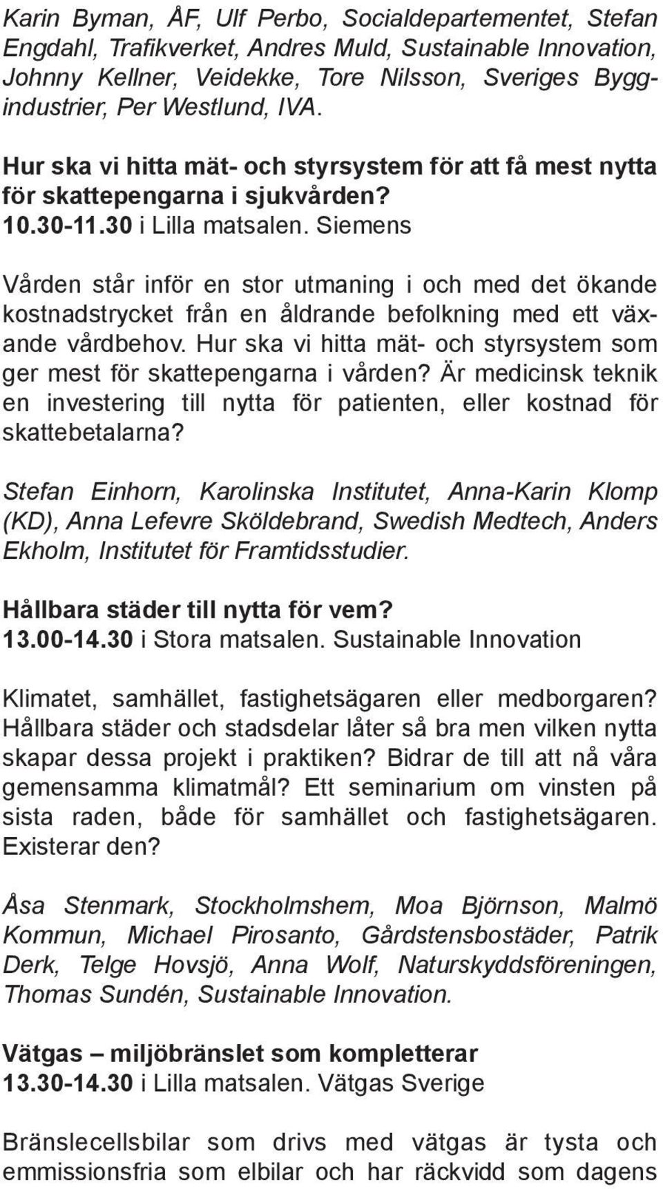 Siemens Vården står inför en stor utmaning i och med det ökande kostnadstrycket från en åldrande befolkning med ett växande vårdbehov.