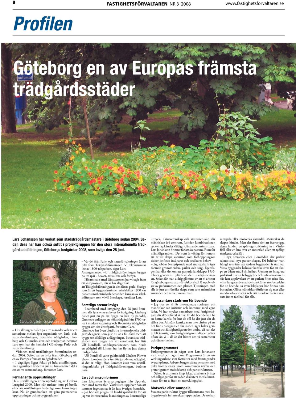 Utställningen håller på i tre månader och är ett samarbete mellan fyra organisationer, Park- och naturförvaltningen, Botaniska trädgården, Liseberg och Gunnebo slott och trädgårdar, berättar Lars som