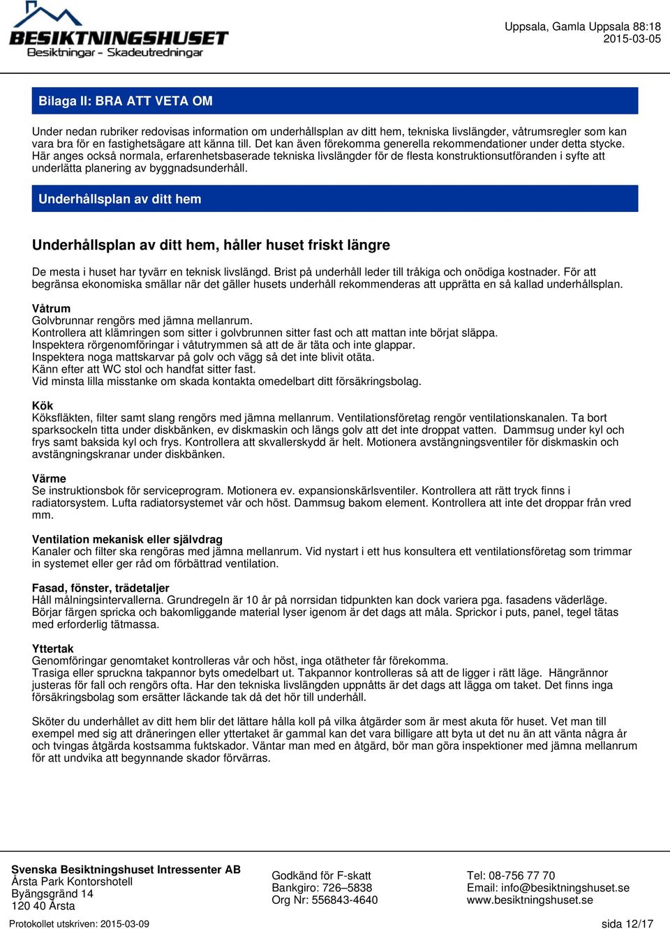 Här anges också normala, erfarenhetsbaserade tekniska livslängder för de flesta konstruktionsutföranden i syfte att underlätta planering av byggnadsunderhåll.