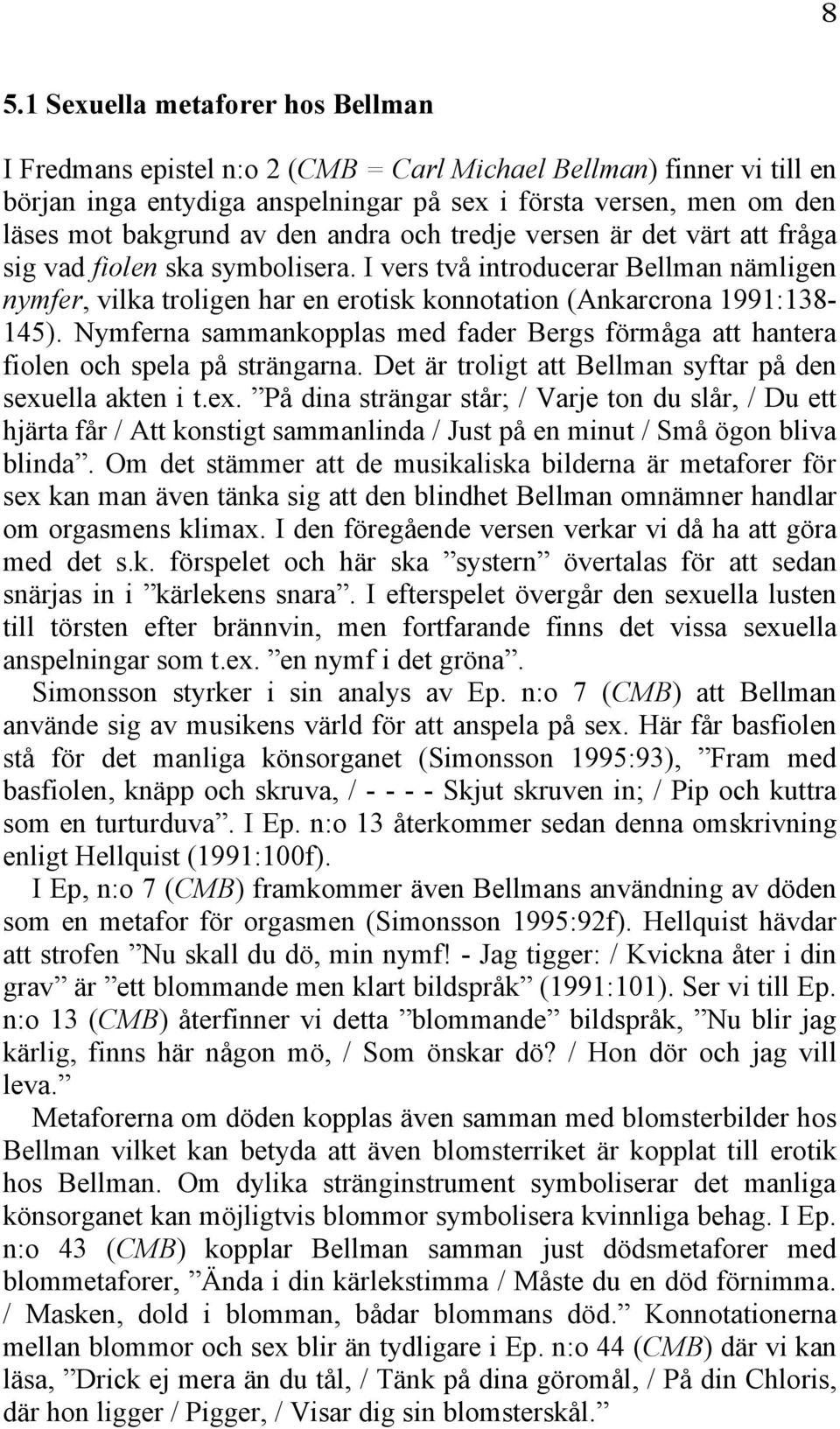 Nymferna sammankopplas med fader Bergs förmåga att hantera fiolen och spela på strängarna. Det är troligt att Bellman syftar på den sexu