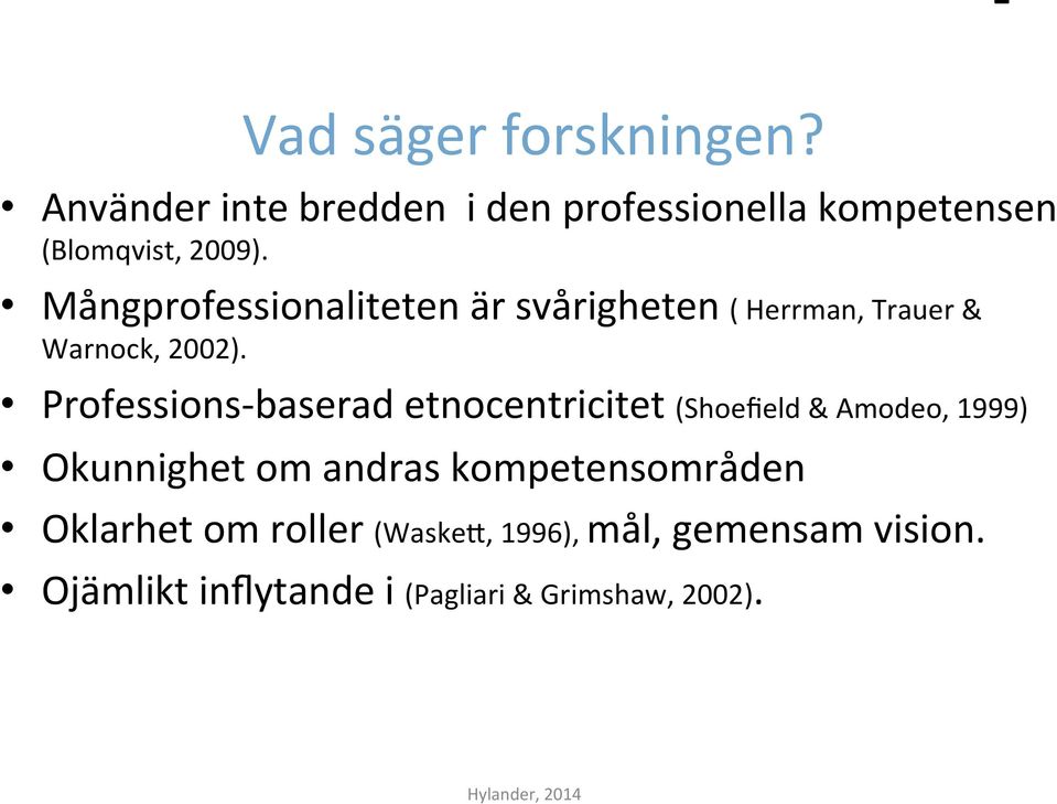 Mångprofessionaliteten är svårigheten ( Herrman, Trauer & Warnock, 2002).