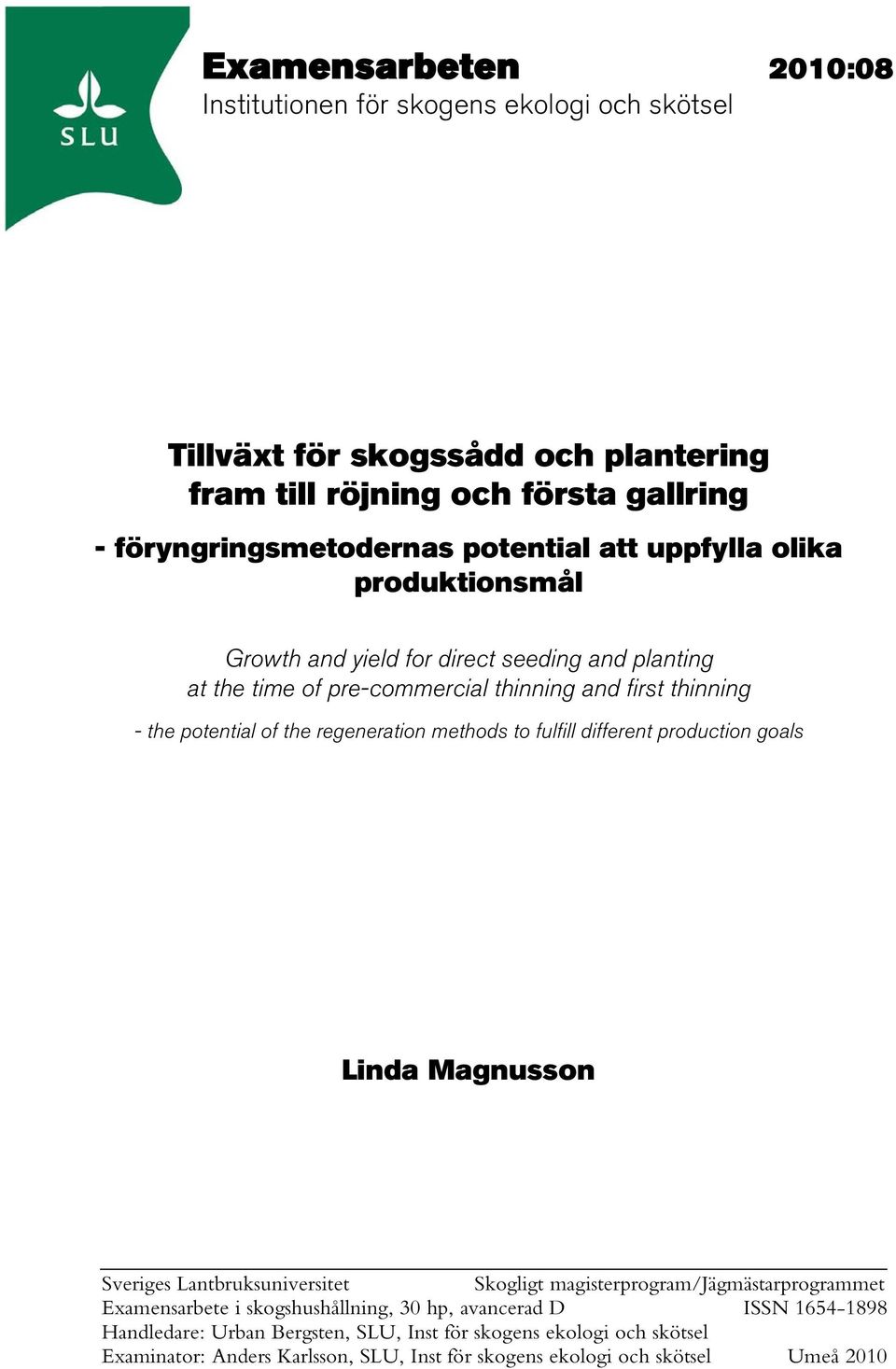 potential of the regeneration methods to fulfill different production goals Linda Magnusson Sveriges Lantbruksuniversitet Skogligt magisterprogram/jägmästarprogrammet Examensarbete i