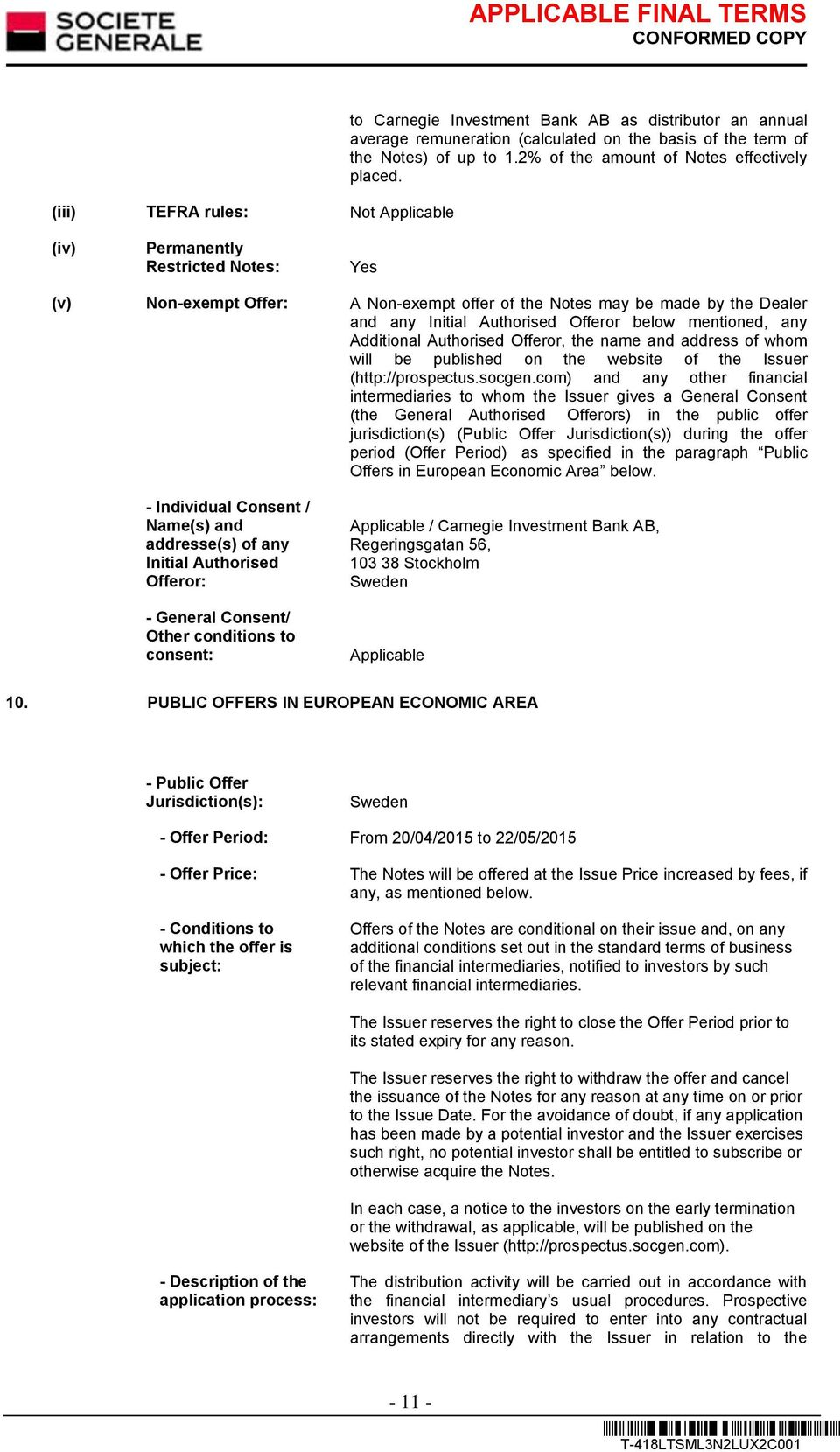 (iv) Permanently Restricted Notes: Yes (v) Non-exempt Offer: A Non-exempt offer of the Notes may be made by the Dealer and any Initial Authorised Offeror below mentioned, any Additional Authorised