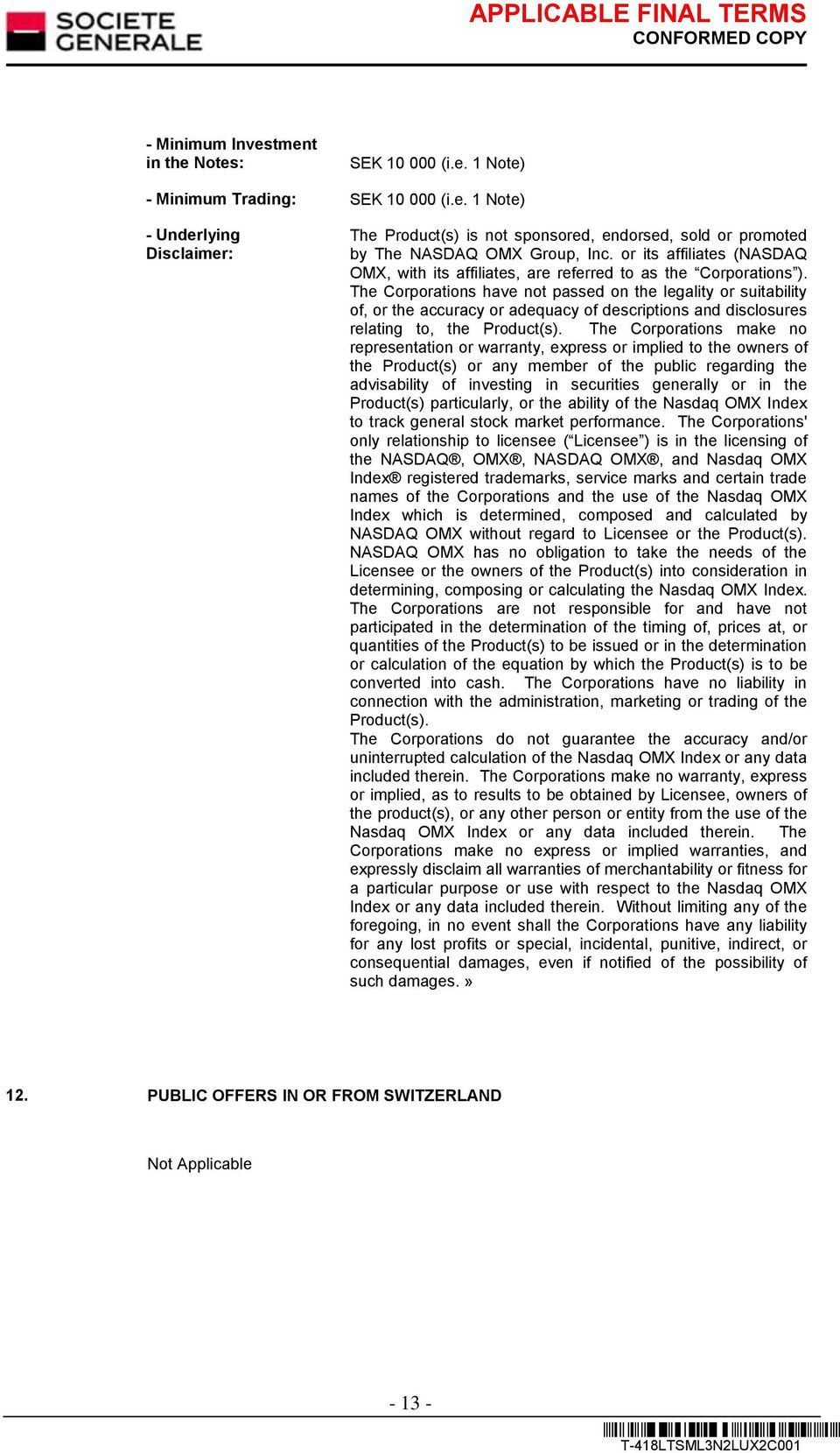 The Corporations have not passed on the legality or suitability of, or the accuracy or adequacy of descriptions and disclosures relating to, the Product(s).