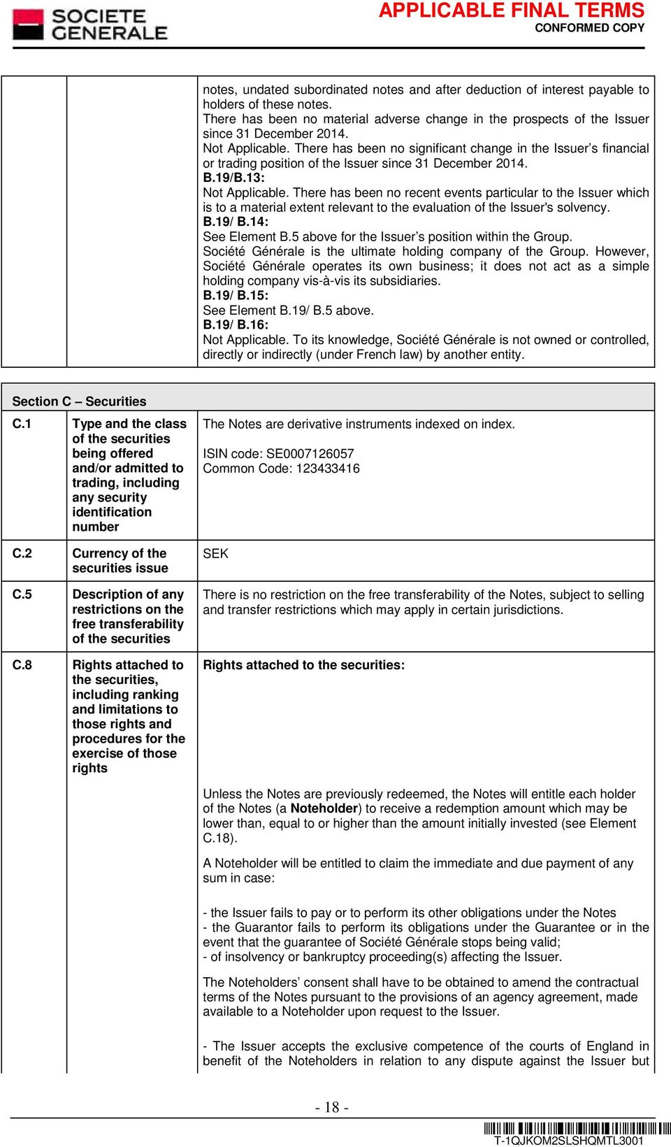 There has been no recent events particular to the Issuer which is to a material extent relevant to the evaluation of the Issuer's solvency. B.19/ B.14: See Element B.