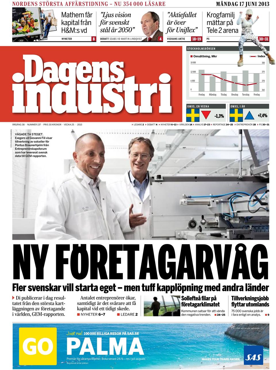 OMXS, I ÅR 1,3% +7,4% ÅRGÅNG 38 NUMMER 137 PRIS 30 KRONOR VECKA 25 2013 ºLEDARE 2 ºDEBATT 4 ºNYHETER 6 13 ºVÄRLDEN 14 ºANALYS 17 23 ºREPORTAGE 24 25 ºENTREPRENÖR 28 ºPS 30 31 FOTO: EVELINA CARBORN