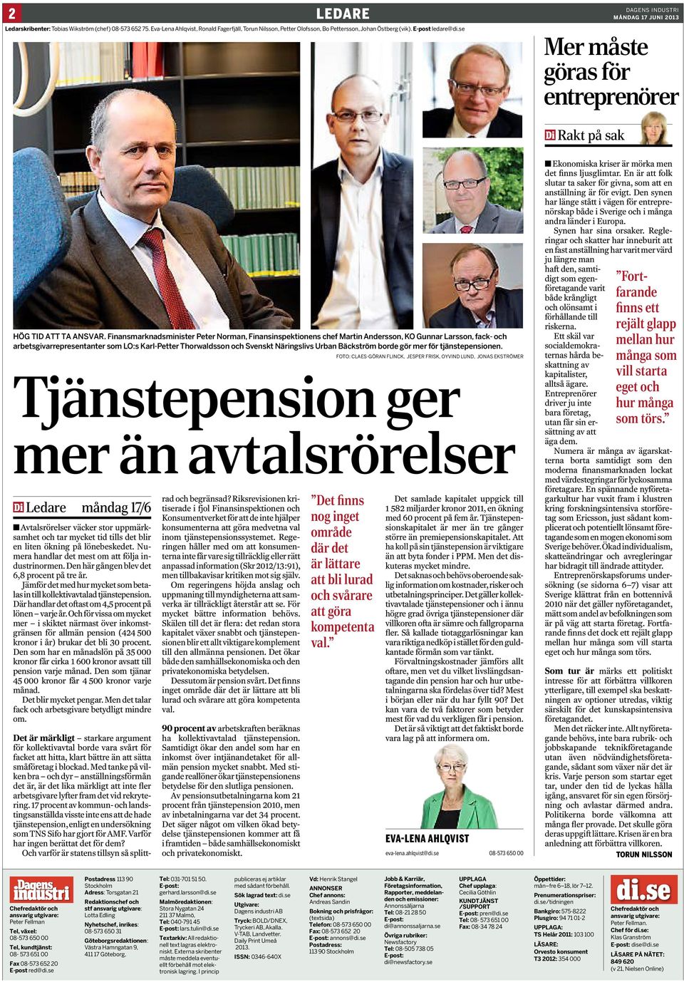 Finansmarknadsminister Peter Norman, Finansinspektionens chef Martin Andersson, KO Gunnar Larsson, fack- och Âarbetsgivarrepresentanter som LO:s Karl-Petter Thorwaldsson och Svenskt Näringslivs Urban