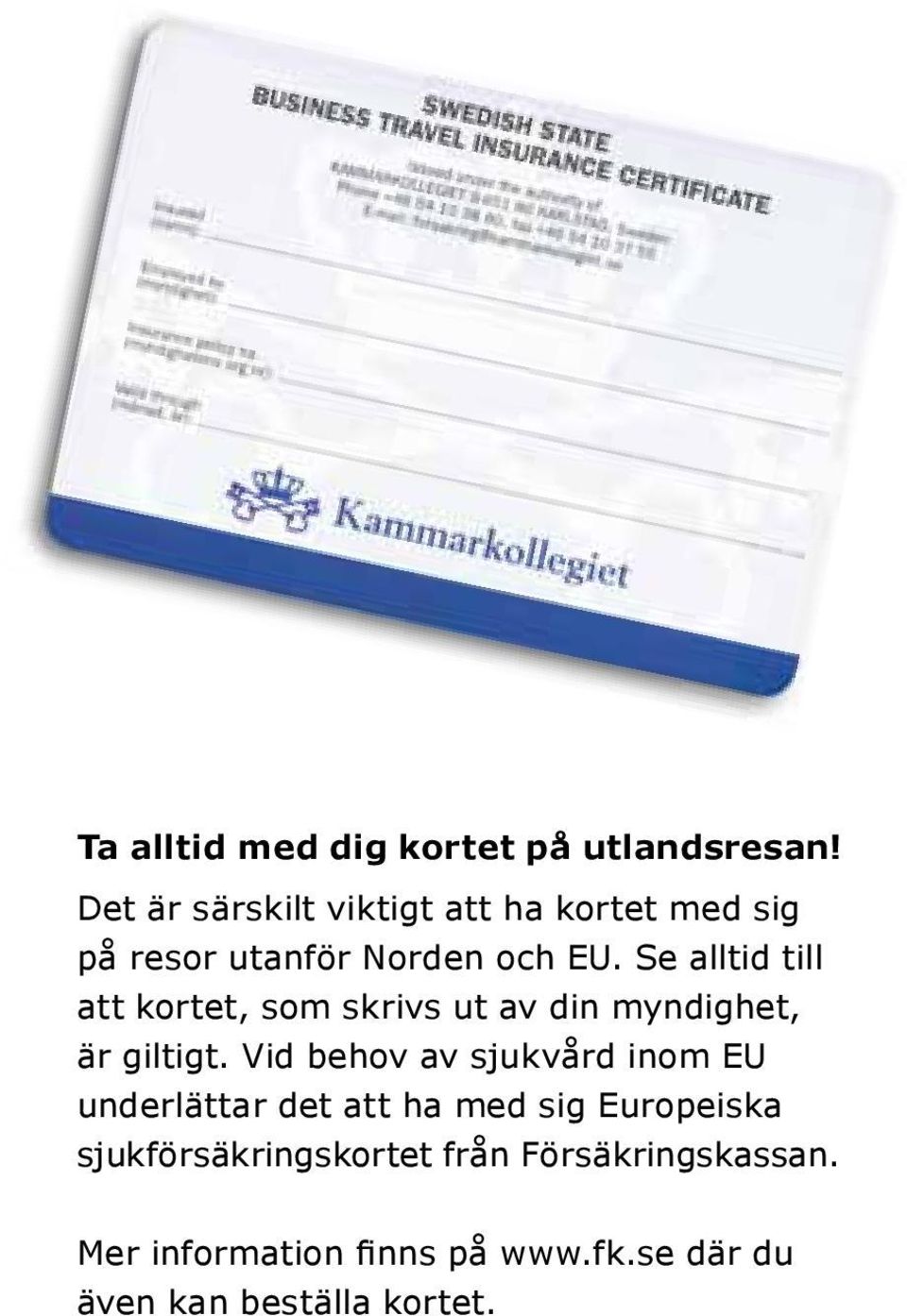 Se alltid till att kortet, som skrivs ut av din myndighet, är giltigt.