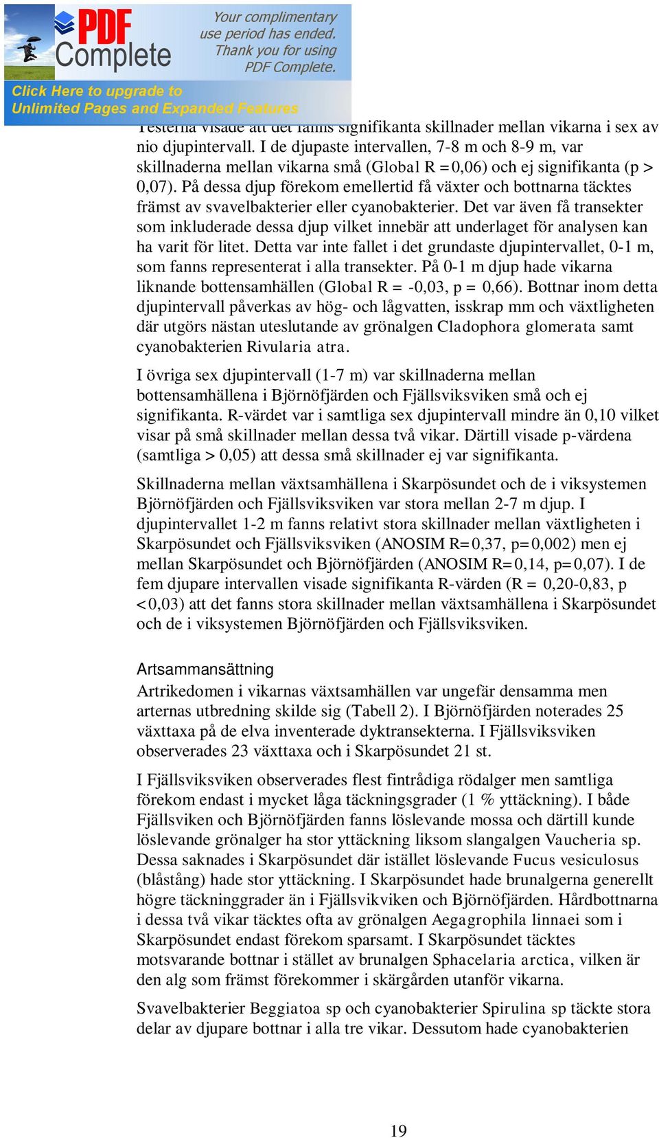 På dessa djup förekom emellertid få växter och bottnarna täcktes främst av svavelbakterier eller cyanobakterier.