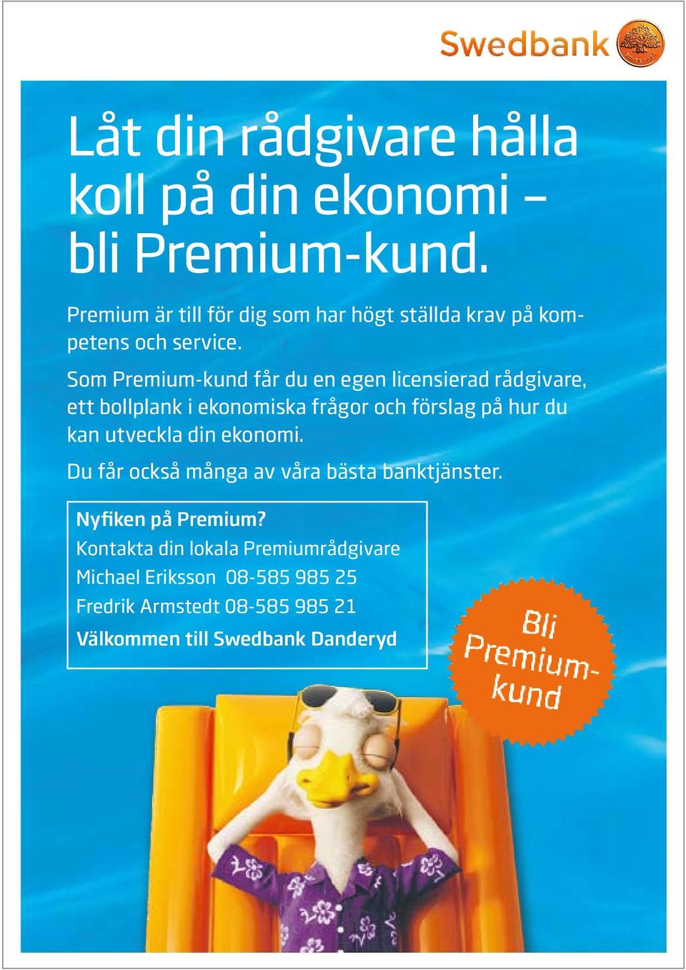 Som Premium-kund får du en egen licensierad råd givare, ett bollplank i ekonomiska frågor och förslag på hur du kan