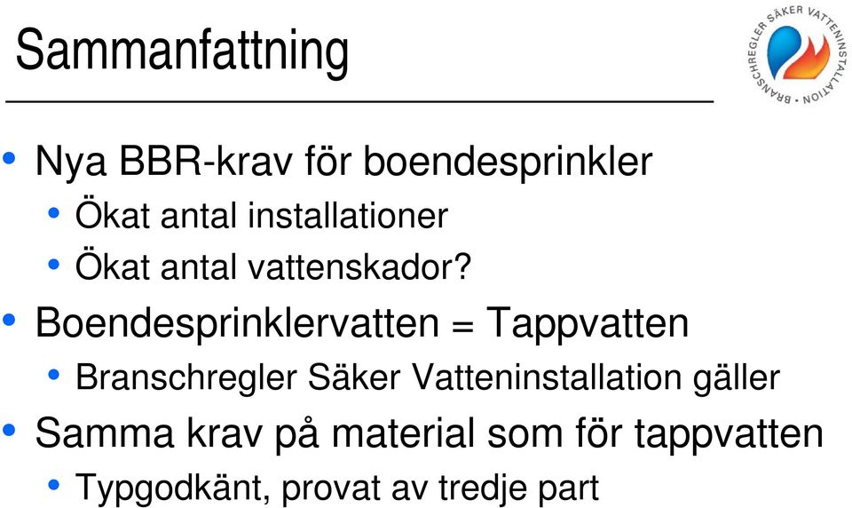 Boendesprinklervatten = Tappvatten Branschregler Säker