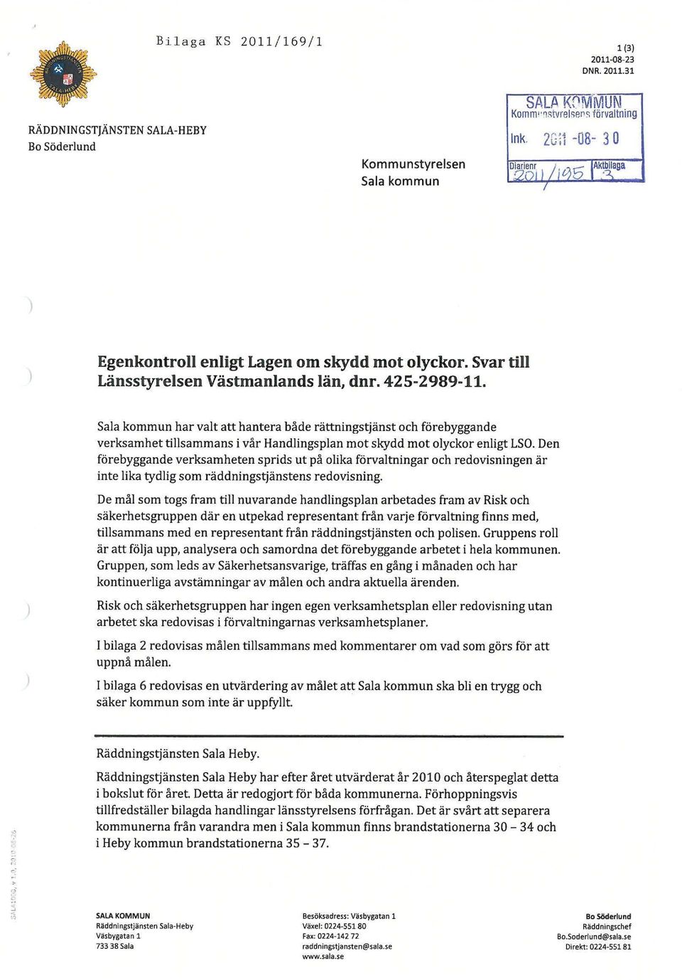 Sala kommun har valt att hantera både rättningstjänst och förebyggande verksamhet tillsammans i vår Handlingsplan mot skydd mot olyckor enligt LSO.