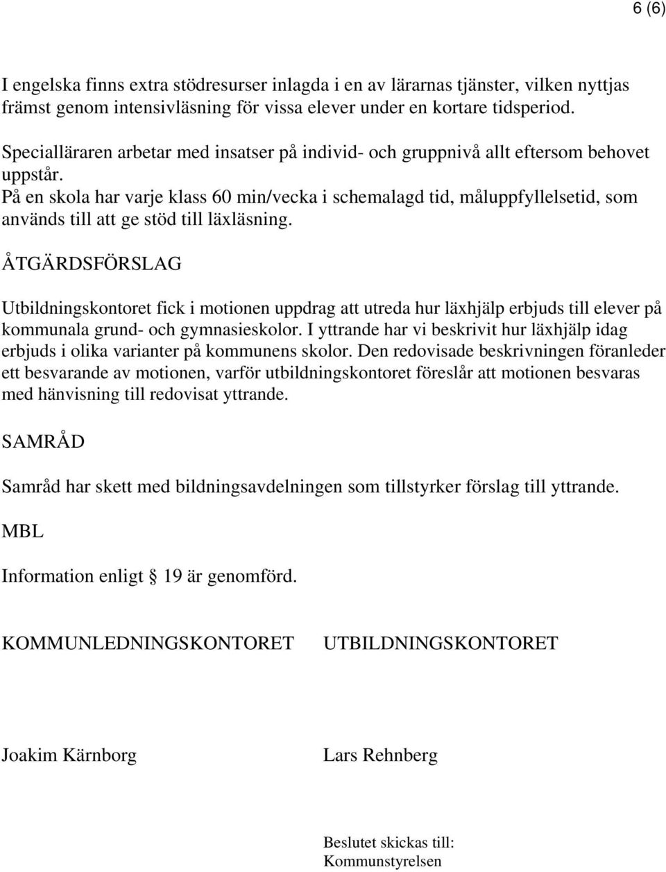 På en skola har varje klass 60 min/vecka i schemalagd tid, måluppfyllelsetid, som används till att ge stöd till läxläsning.