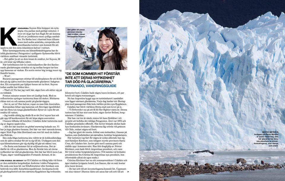 Efter larmrapporterna om klimatförändringarna har de isblå glaciärerna i Patagonien i sydligaste Sydamerika blivit världens snabbast växande turistmål.