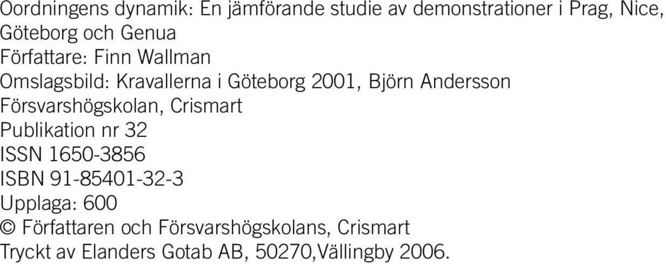 Försvarshögskolan, Crismart Publikation nr 32 ISSN 1650-3856 ISBN 91-85401-32-3 Upplaga: