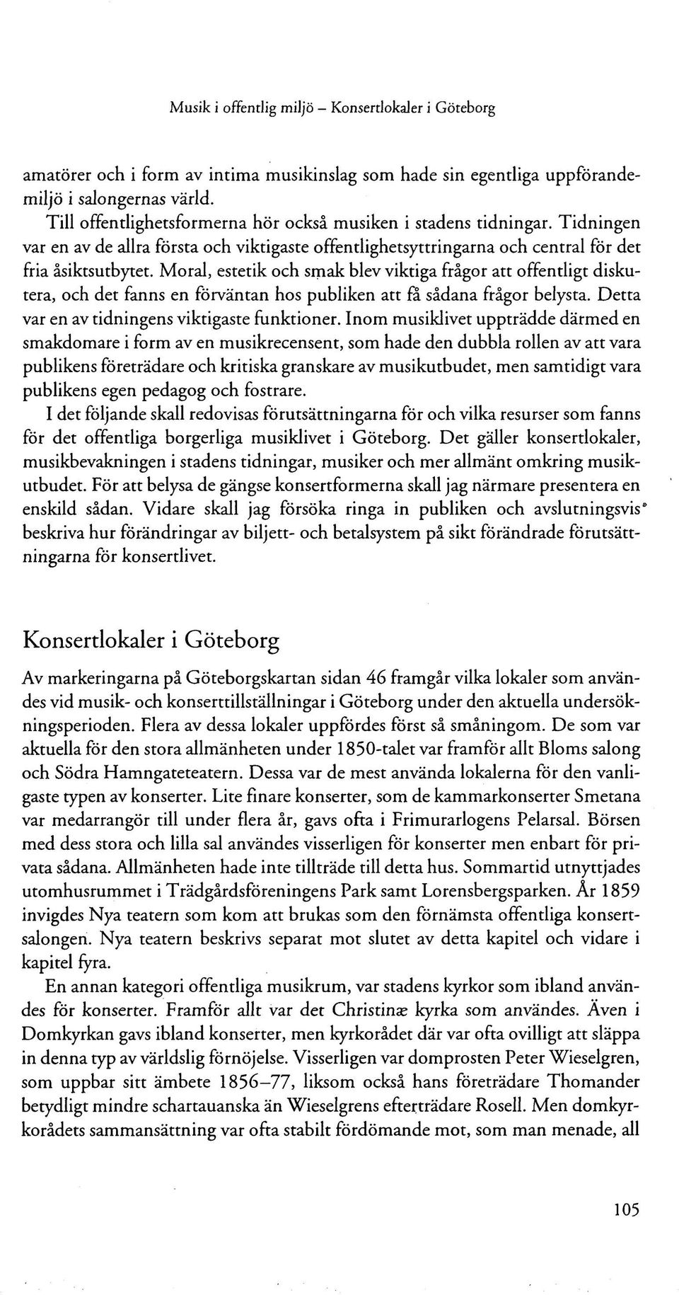 Moral, estetik och smak blev viktiga frågor att offentligt diskutera, och det fanns en förväntan hos publiken att få sådana frågor belysta. Detta var en av tidningens viktigaste funktioner.