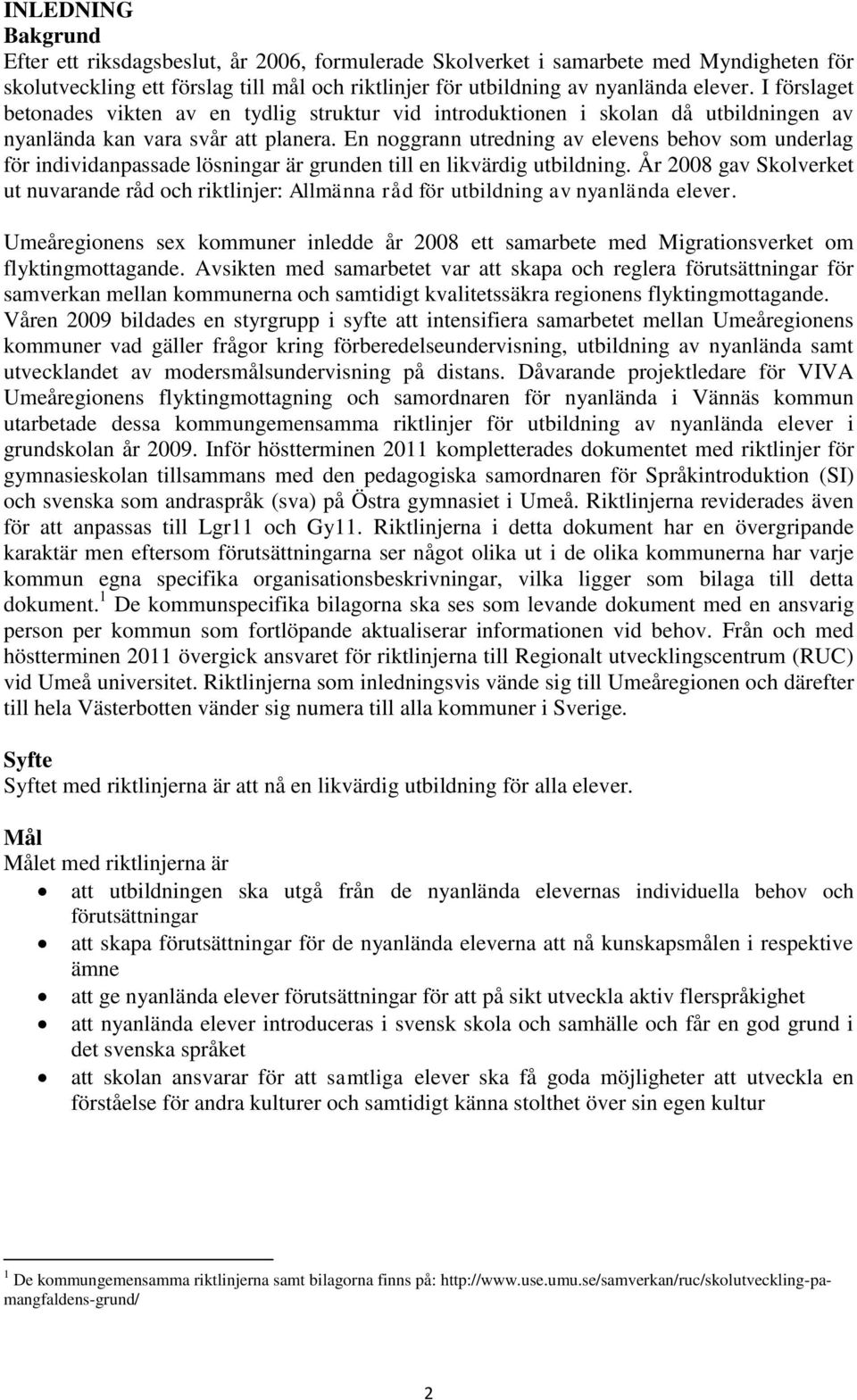 En noggrann utredning av elevens behov som underlag för individanpassade lösningar är grunden till en likvärdig utbildning.