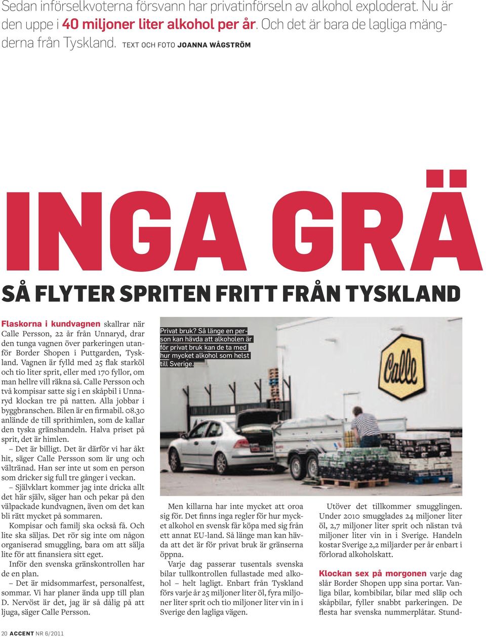 Border Shopen i Puttgarden, Tyskland. Vagnen är fylld med 25 flak starköl och tio liter sprit, eller med 170 fyllor, om man hellre vill räkna så.