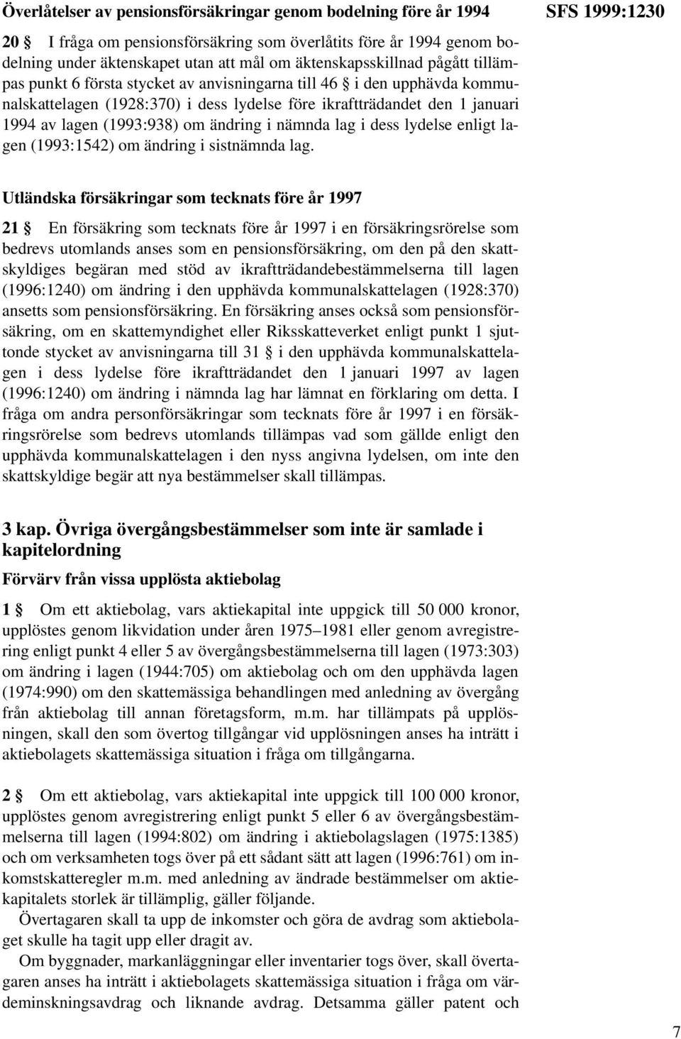 nämnda lag i dess lydelse enligt lagen (1993:1542) om ändring i sistnämnda lag.