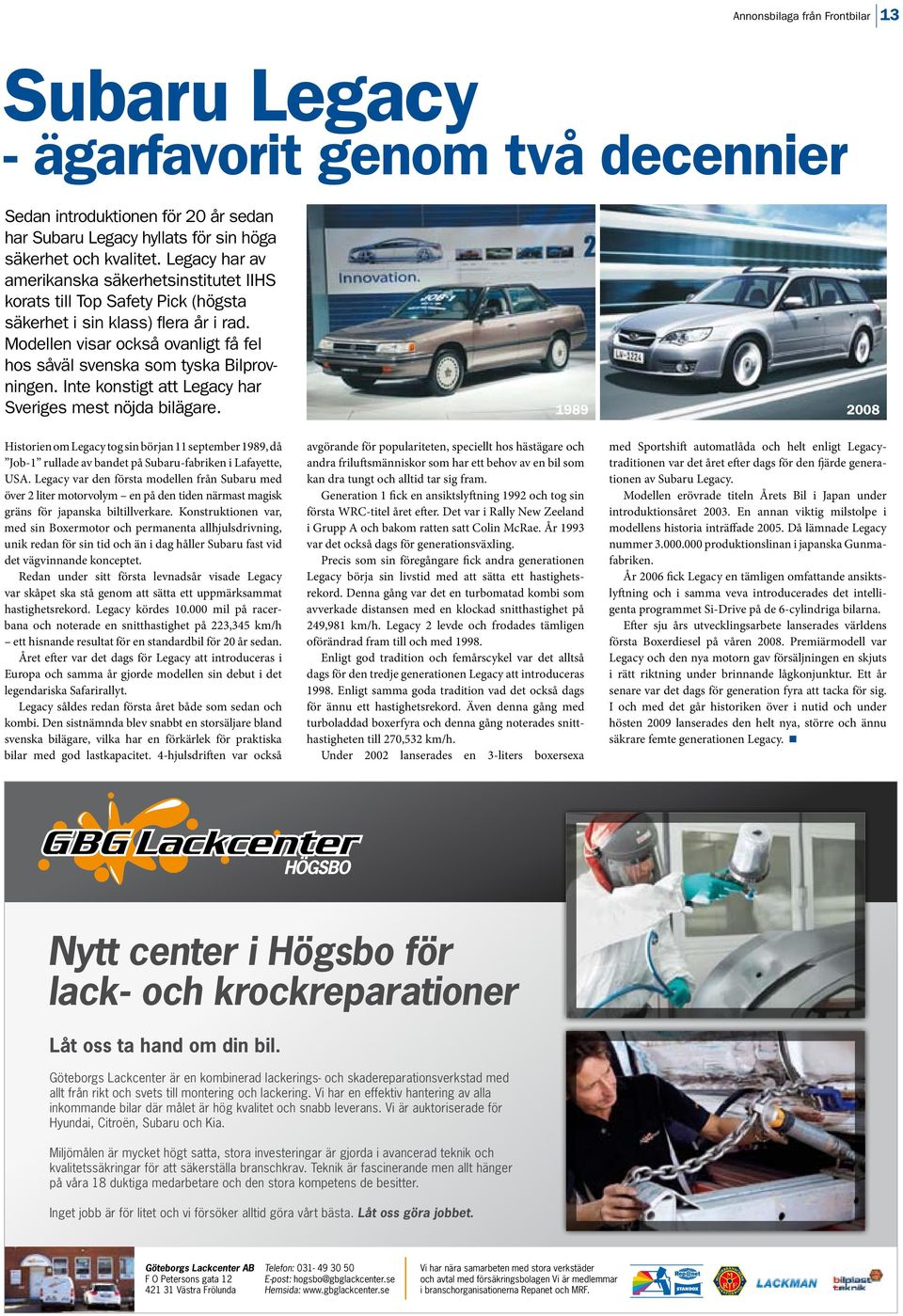 Modellen visar också ovanligt få fel hos såväl svenska som tyska Bilprovningen. Inte konstigt att Legacy har Sveriges mest nöjda bilägare.