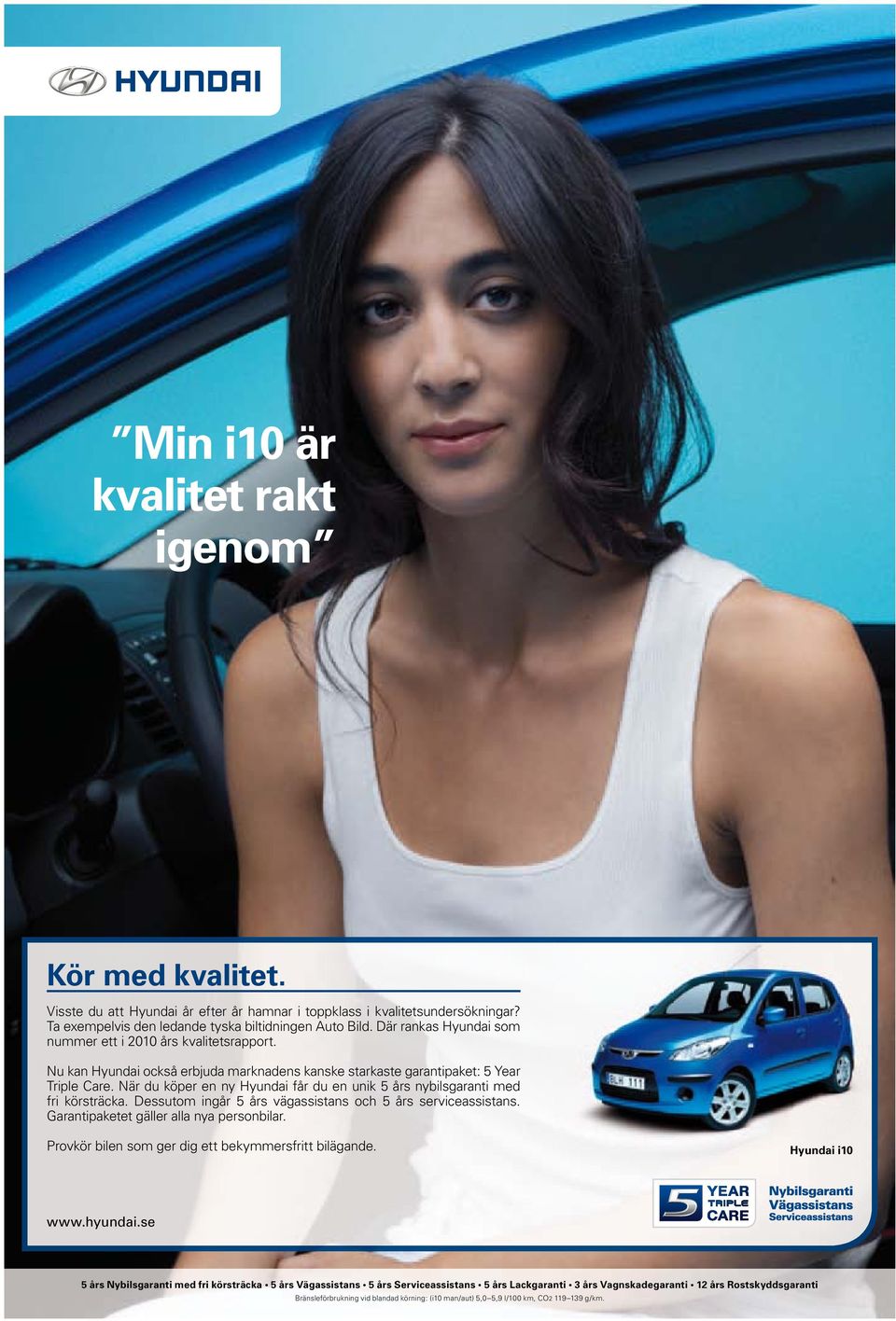 När du köper en ny Hyundai får du en unik 5 års nybilsgaranti med fri körsträcka. Dessutom ingår 5 års väg assistans och 5 års serviceassistans. Garanti paketet gäller alla nya personbilar.