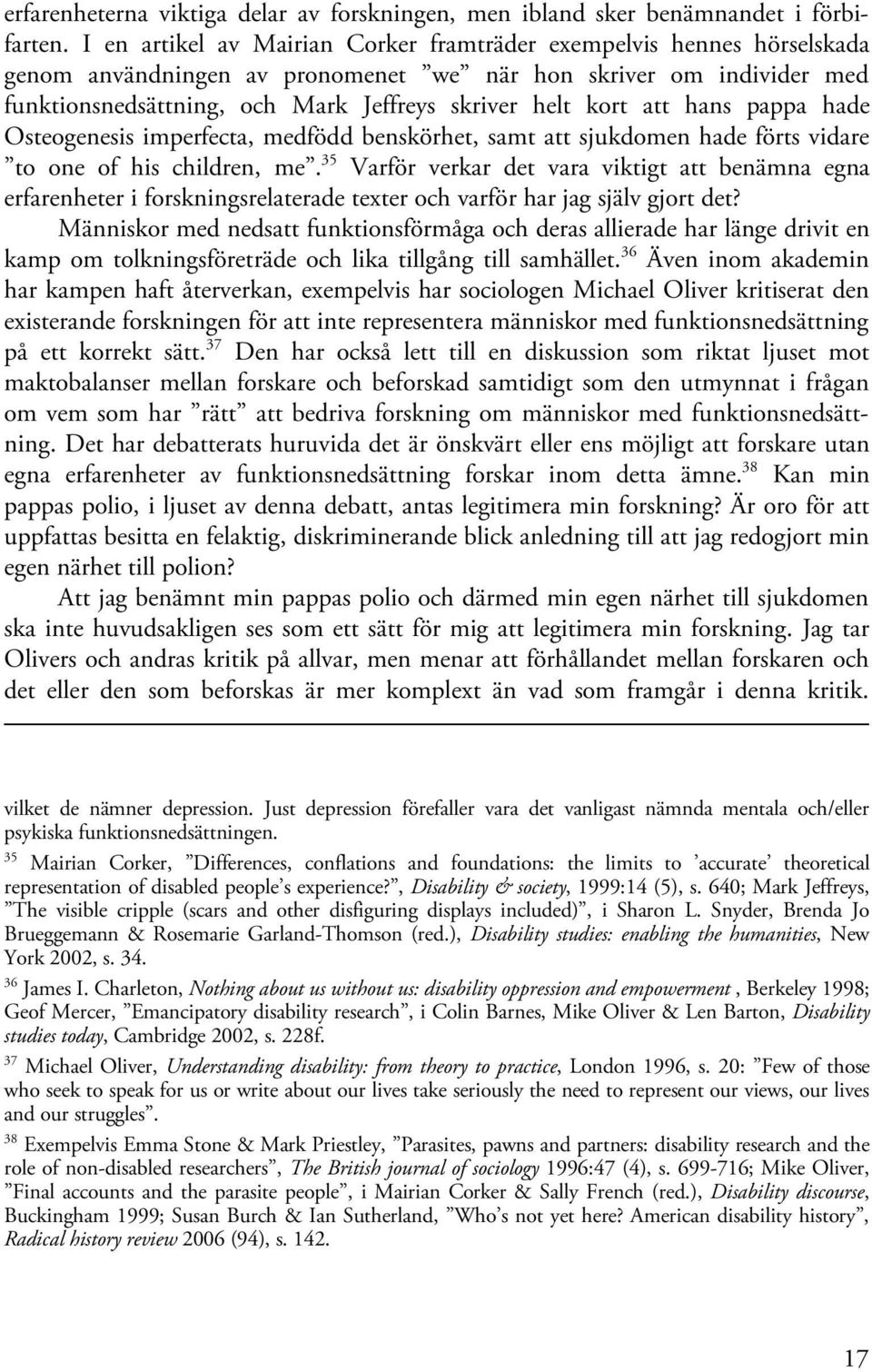 att hans pappa hade Osteogenesis imperfecta, medfödd benskörhet, samt att sjukdomen hade förts vidare to one of his children, me.