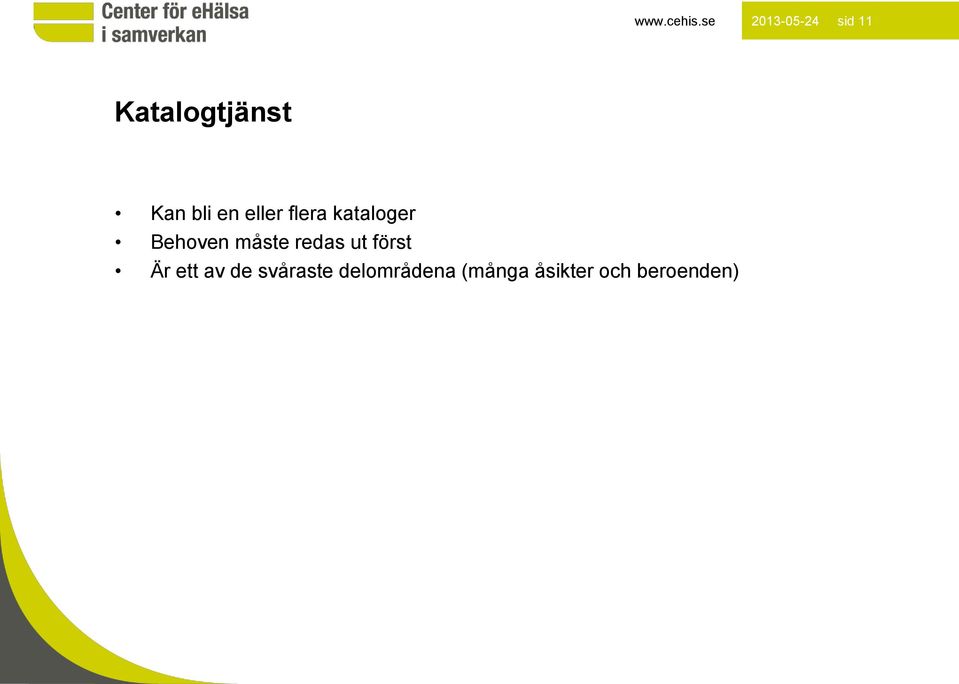 en eller flera kataloger Behoven måste