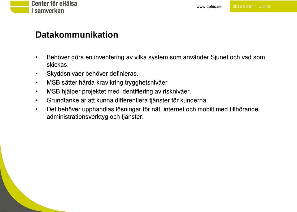 som skickas. Skyddsnivåer behöver definieras.
