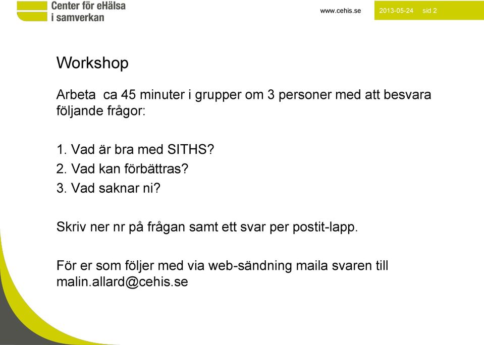 att besvara följande frågor: 1. Vad är bra med SITHS? 2. Vad kan förbättras? 3.