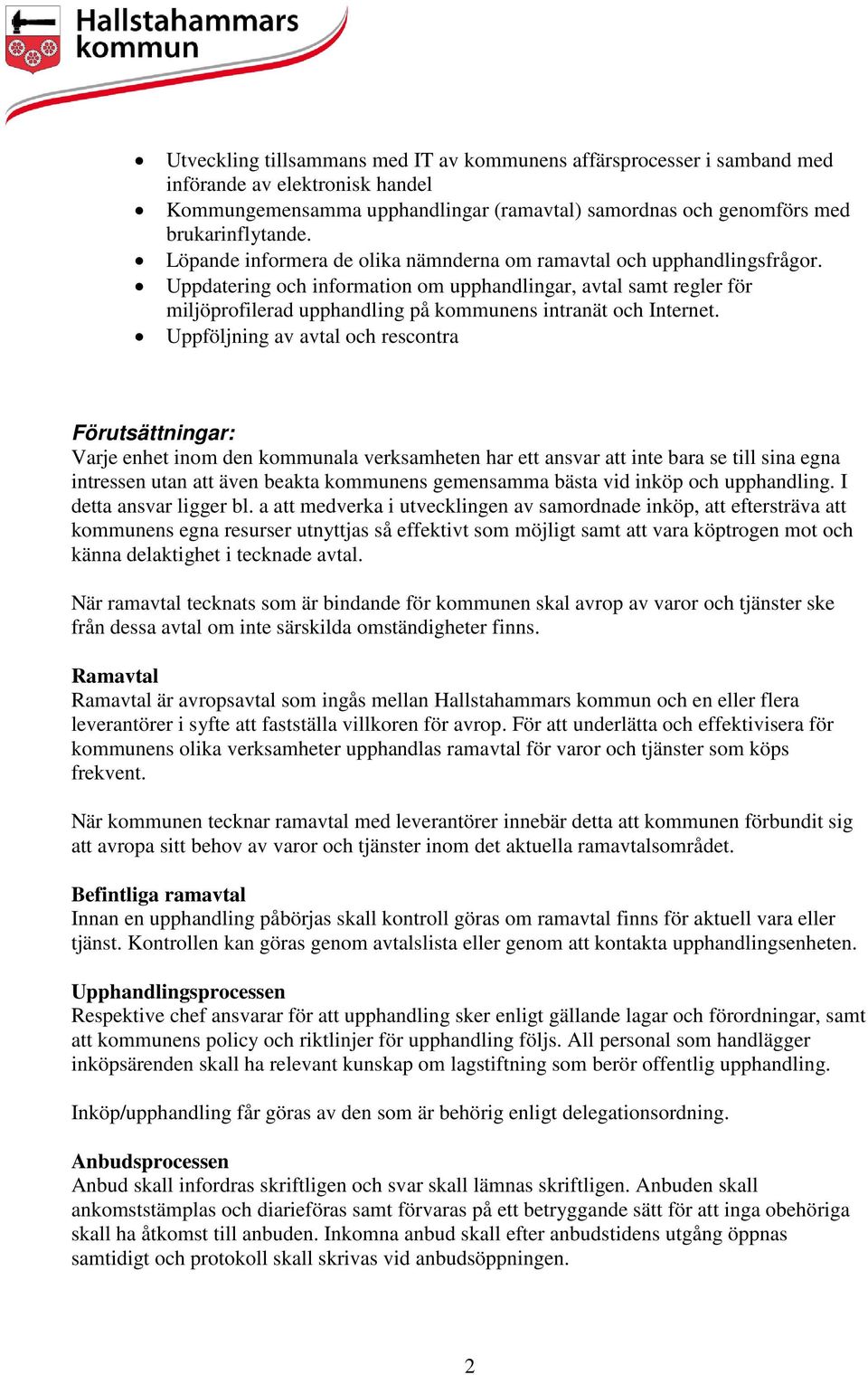 Uppdatering och information om upphandlingar, avtal samt regler för miljöprofilerad upphandling på kommunens intranät och Internet.