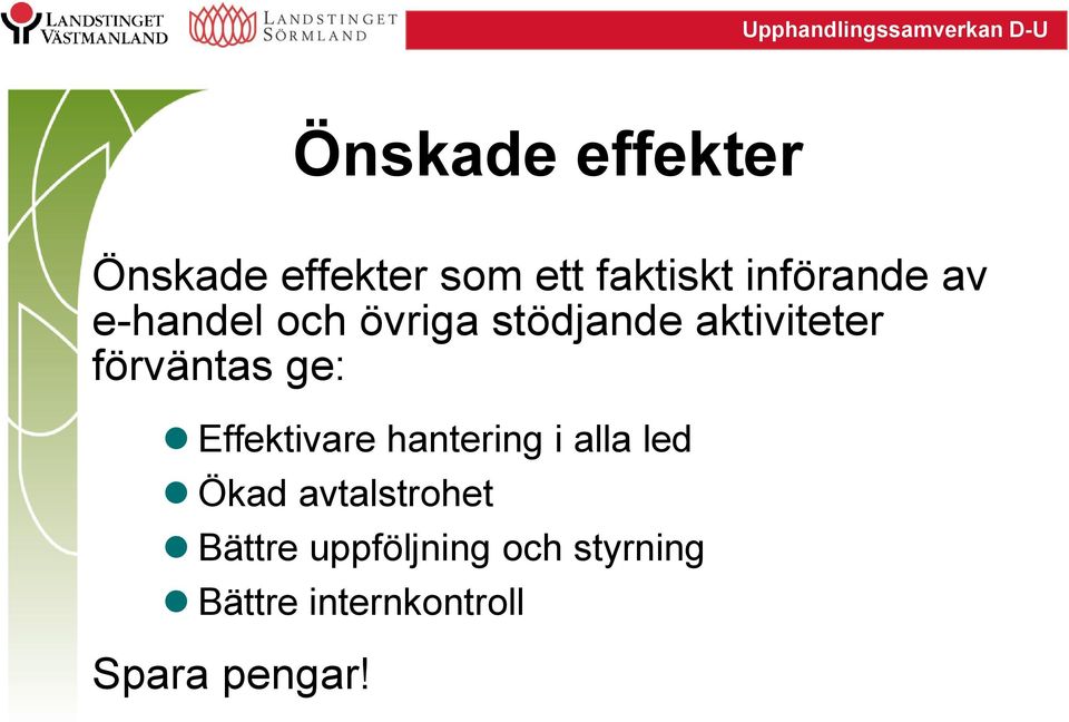 förväntas ge: Effektivare hantering i alla led Ökad