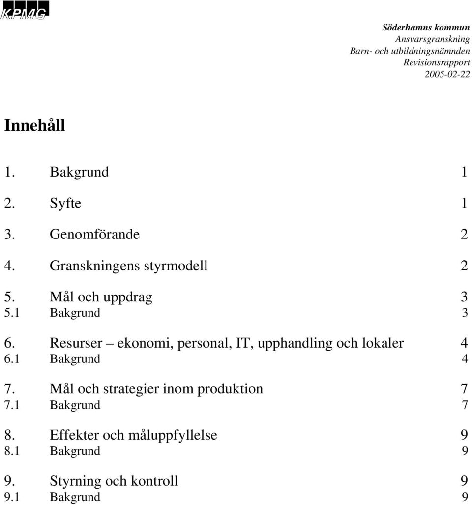 Resurser ekonomi, personal, IT, upphandling och lokaler 4 6.1 Bakgrund 4 7.