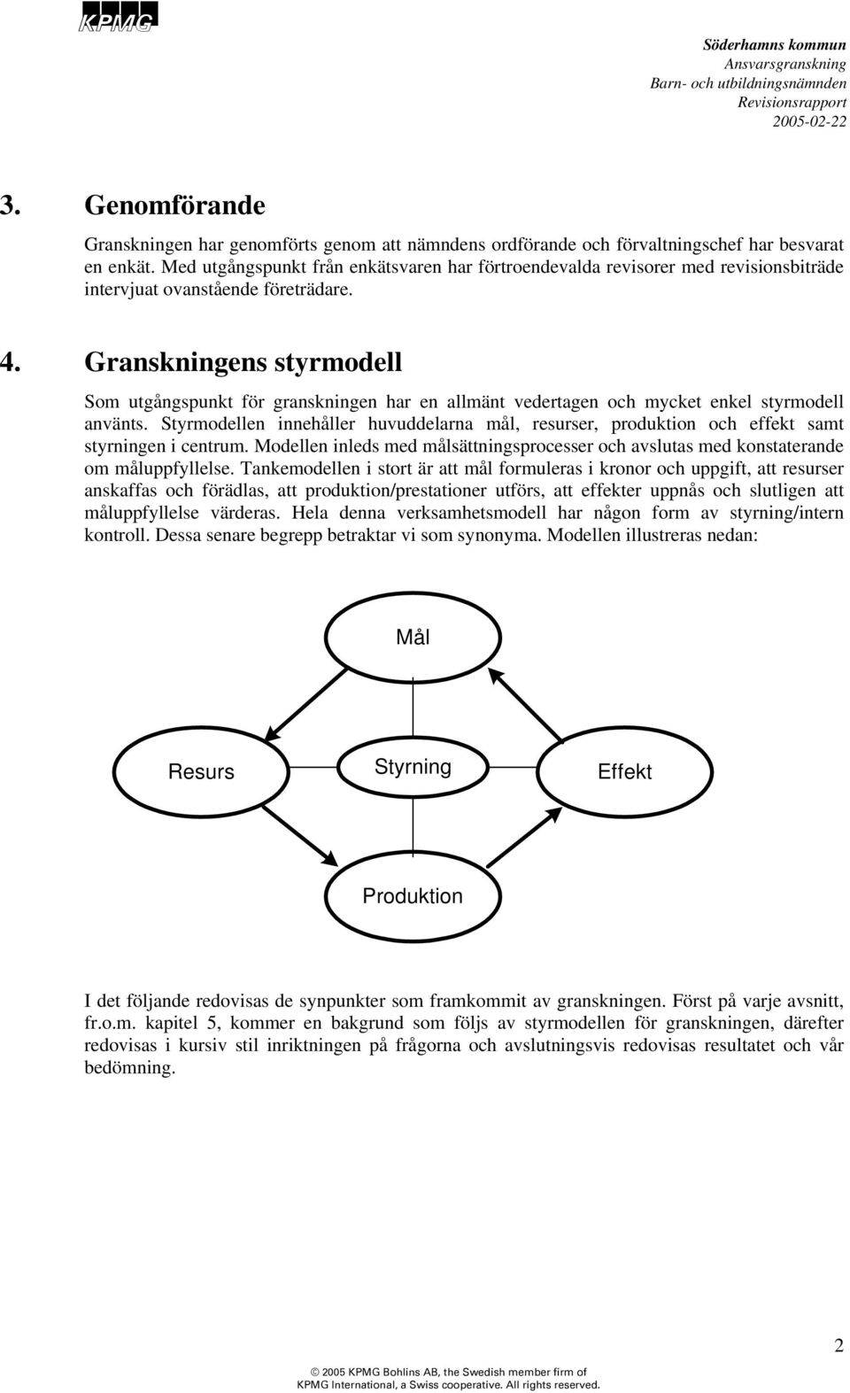 Granskningens styrmodell Som utgångspunkt för granskningen har en allmänt vedertagen och mycket enkel styrmodell använts.