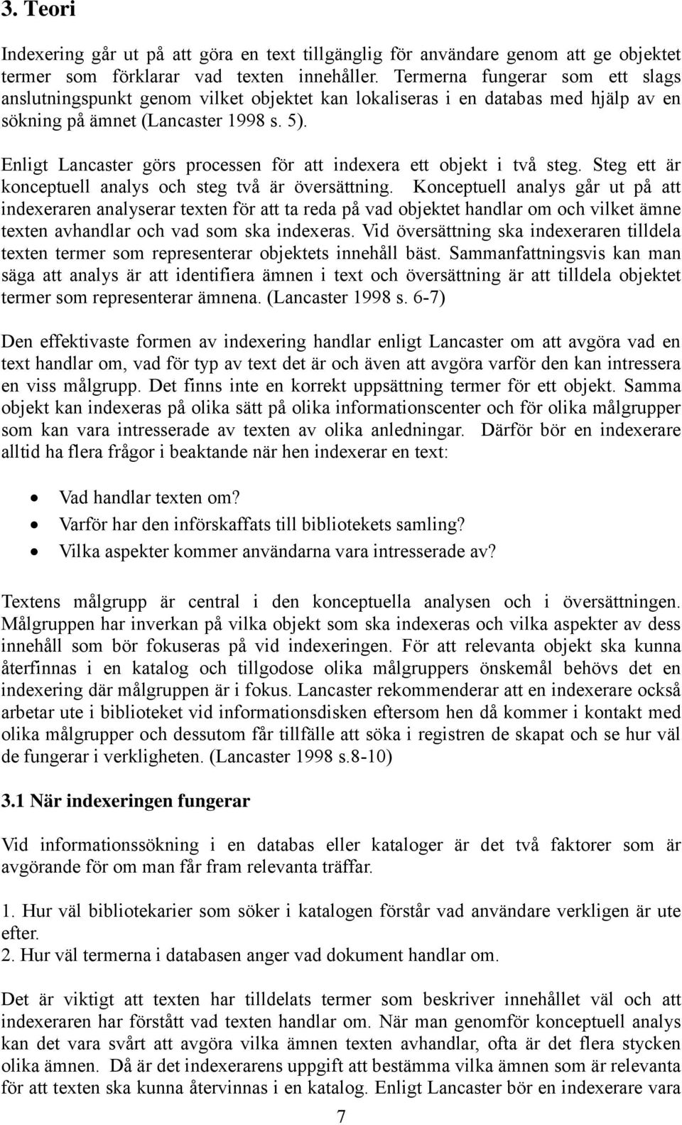 Enligt Lancaster görs processen för att indexera ett objekt i två steg. Steg ett är konceptuell analys och steg två är översättning.