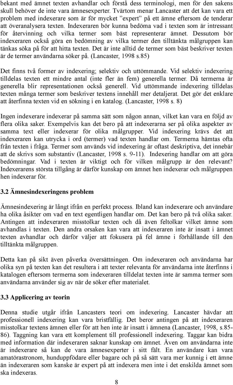 Indexeraren bör kunna bedöma vad i texten som är intressant för återvinning och vilka termer som bäst representerar ämnet.