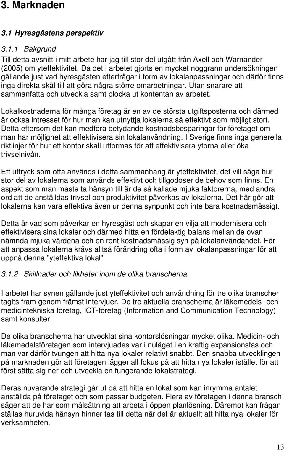 omarbetningar. Utan snarare att sammanfatta och utveckla samt plocka ut kontentan av arbetet.