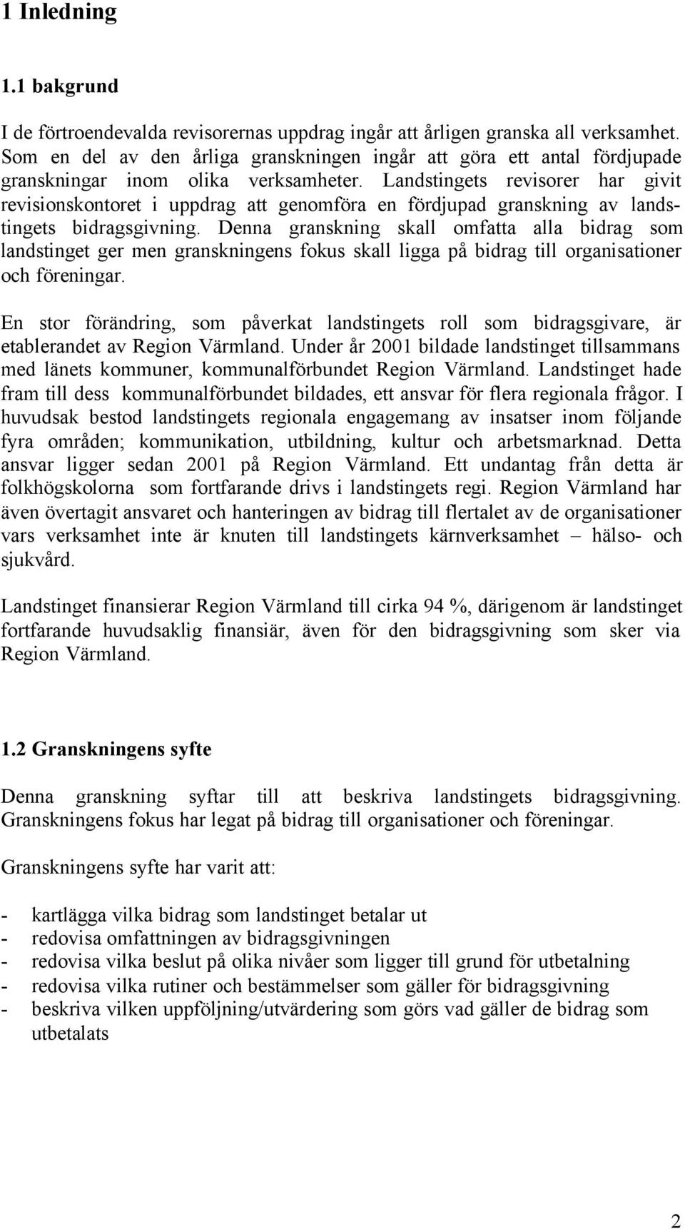 Landstingets revisorer har givit revisionskontoret i uppdrag att genomföra en fördjupad granskning av landstingets bidragsgivning.