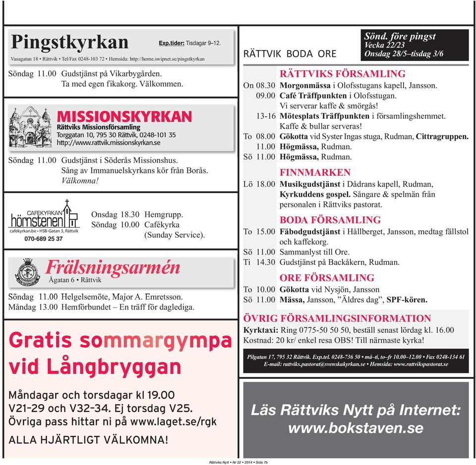 be HSB-Gatan 3, Rättvik 070-689 25 37 MISSIONSKYRKAN Rättviks Missionsförsamling Torggatan 10, 795 30 Rättvik, 0248-101 35 http://www.rattvik.missionskyrkan.se Söndag 11.