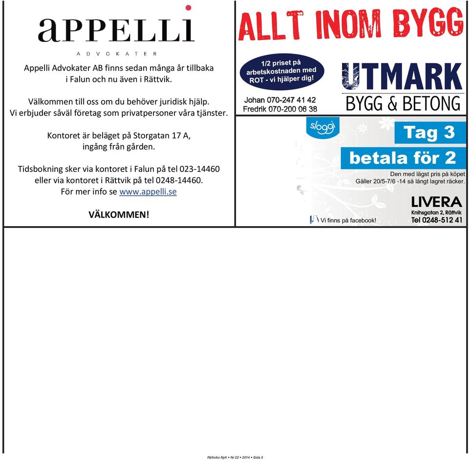 Tidsbokning sker via kontoret i Falun på tel 023-14460 eller via kontoret i Rättvik på tel 0248-14460. För mer info se www.appelli.se VÄLKOMMEN!