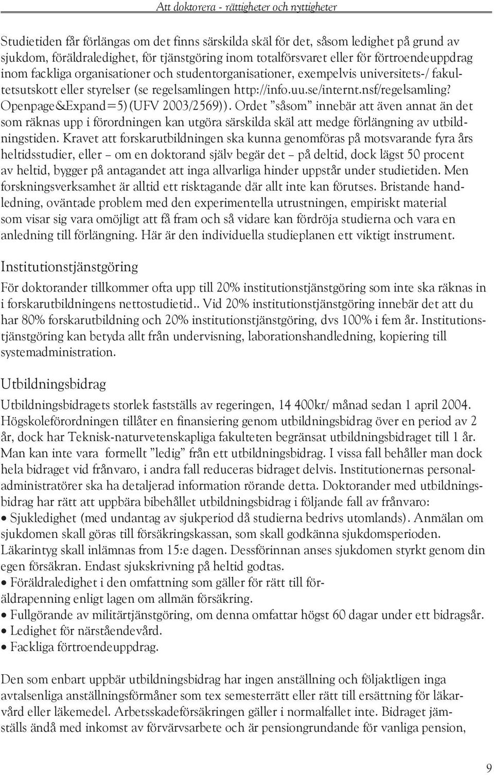 Ordet såsom innebär att även annat än det som räknas upp i förordningen kan utgöra särskilda skäl att medge förlängning av utbildningstiden.