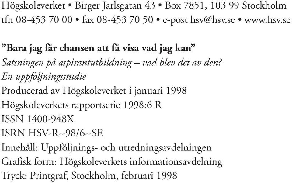 En uppföljningsstudie Producerad av Högskoleverket i januari 1998 Högskoleverkets rapportserie 1998:6 R ISSN 1400-948X ISRN