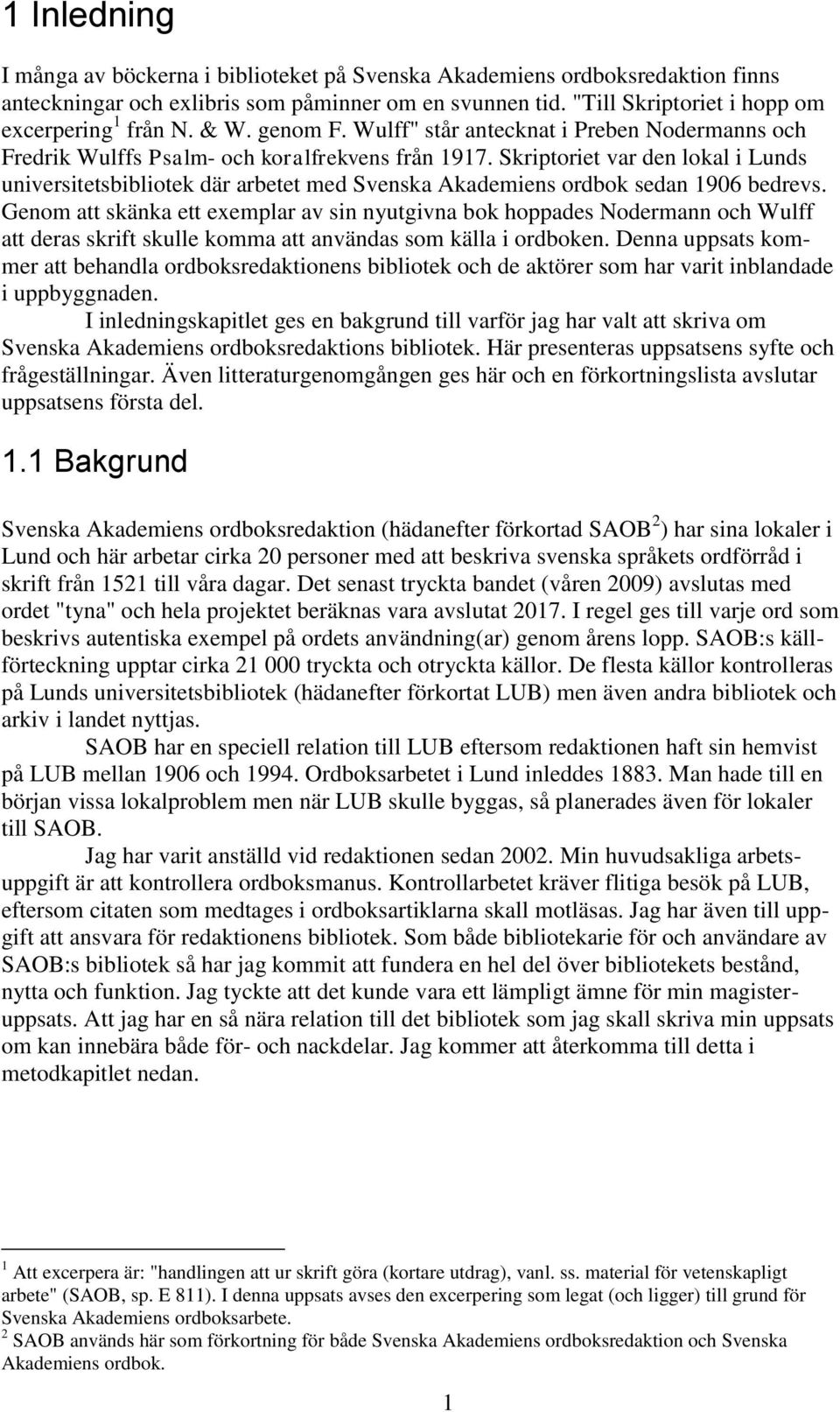 Skriptoriet var den lokal i Lunds universitetsbibliotek där arbetet med Svenska Akademiens ordbok sedan 1906 bedrevs.