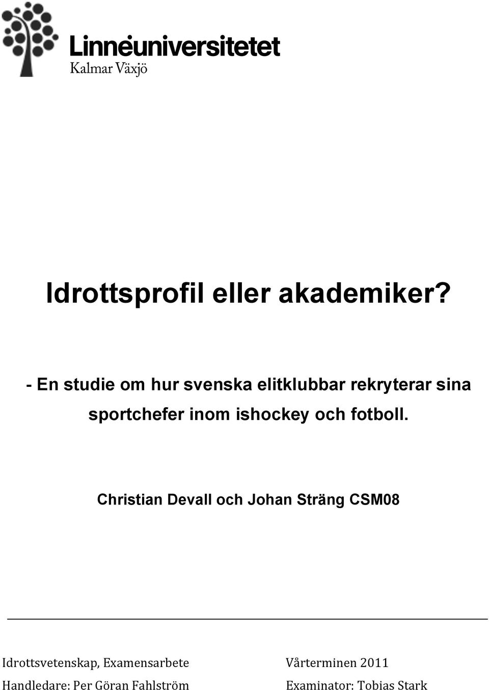 inom ishockey och fotboll.