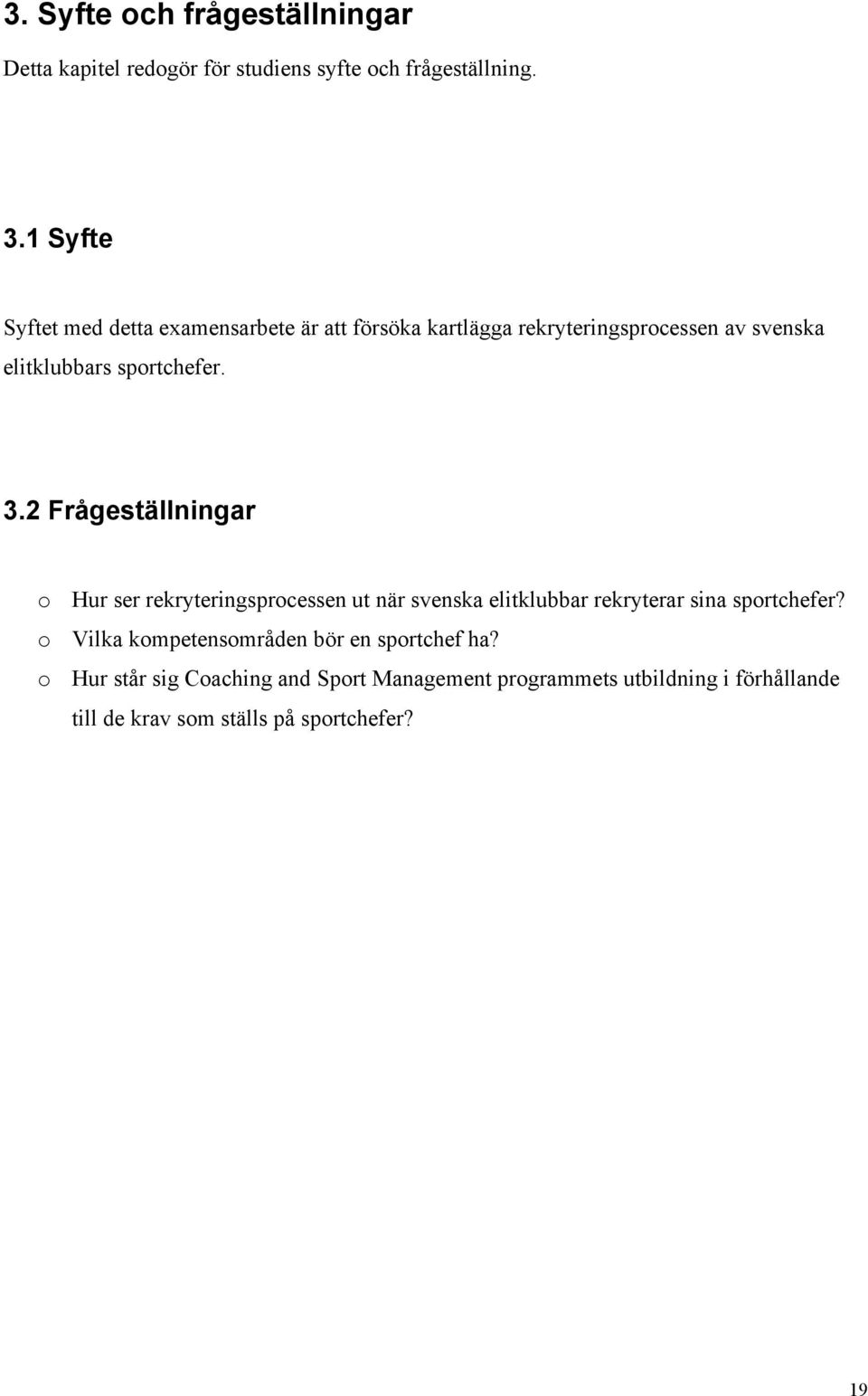 3.2 Frågeställningar o Hur ser rekryteringsprocessen ut när svenska elitklubbar rekryterar sina sportchefer?
