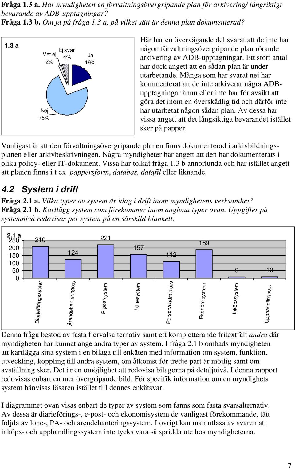 Ett stort antal har dock angett att en sådan plan är under utarbetande.