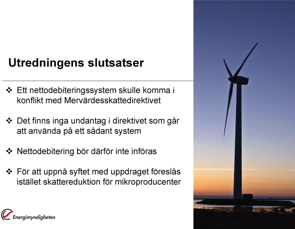 att använda på ett sådant system Nettodebitering bör därför inte införas För